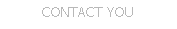 CONTACT YOU